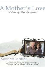 Watch Tim Alexanders A Mothers Love Tvmuse