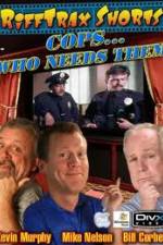 Watch Rifftrax: Cops Who Needs Them Tvmuse