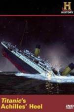 Watch Titanic's Achilles Heel Tvmuse