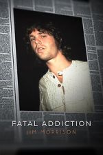 Watch Fatal Addiction: Jim Morrison Tvmuse