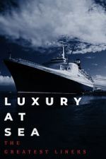 Watch Luxury at Sea: The Greatest Liners Tvmuse