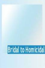 Watch Bridal To Homicidal Tvmuse