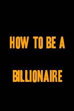 Watch How to Be a Billionaire Tvmuse