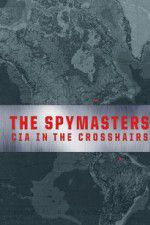 Watch Spymasters: CIA in the Crosshairs Tvmuse