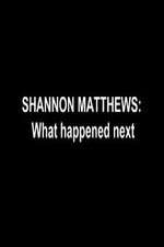 Watch Shannon Matthews: What Happened Next Tvmuse