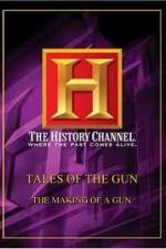 Watch History Channel: Tales Of The Gun - The Making of a Gun Tvmuse
