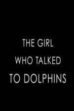 Watch The Girl Who Talked to Dolphins Tvmuse
