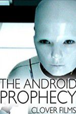 Watch The Android Prophecy Tvmuse