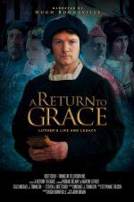 Watch A Return to Grace: Luther\'s Life and Legacy Tvmuse