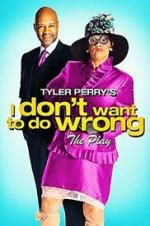 Watch Tyler Perry\'s I Don\'t Want to Do Wrong - The Play Tvmuse