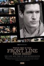 Watch Which Way Is the Front Line from Here The Life and Time of Tim Hetherington Tvmuse