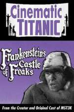 Watch Cinematic Titanic: Frankenstein\'s Castle of Freaks Tvmuse