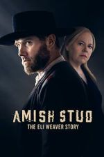 Watch Amish Stud: The Eli Weaver Story Tvmuse