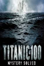 Watch Titanic at 100 Mystery Solved Tvmuse