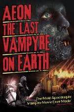 Watch Aeon: The Last Vampyre on Earth Tvmuse