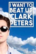 Watch I Want to Beat up Clark Peters Tvmuse