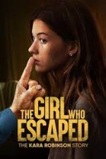 Watch The Girl Who Escaped: The Kara Robinson Story Tvmuse