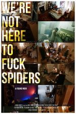 Watch We\'re Not Here to Fuck Spiders Tvmuse