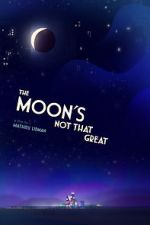 Watch The Moon's Not That Great (Short 2021) Tvmuse