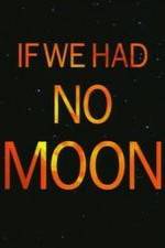 Watch If We Had No Moon Tvmuse
