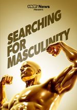 Watch VICE News Presents: Searching for Masculinity Tvmuse