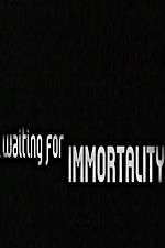 Watch Waiting for Immortality Tvmuse