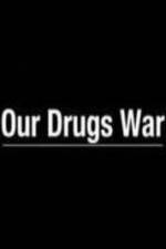 Watch Our Drugs War Tvmuse