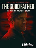 Watch The Good Father: The Martin MacNeill Story Tvmuse