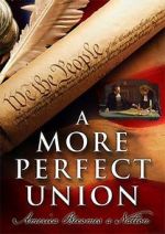 Watch A More Perfect Union: America Becomes a Nation Tvmuse
