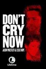 Watch Don\'t Cry Now Tvmuse