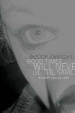 Watch Brock Enright Good Times Will Never Be the Same Tvmuse