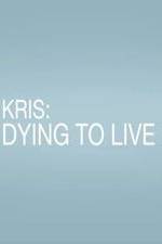 Watch Kris: Dying to Live Tvmuse