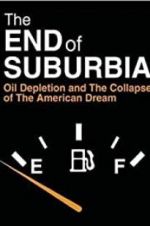 Watch The End of Suburbia: Oil Depletion and the Collapse of the American Dream Tvmuse