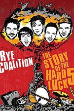 Watch Rye Coalition: The Story of the Hard Luck 5 Tvmuse