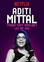 Watch Aditi Mittal: Things They Wouldn\'t Let Me Say Tvmuse