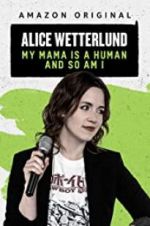Watch Alice Wetterlund: My Mama Is a Human and So Am I Tvmuse