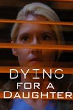 Watch Dying for A Daughter Tvmuse