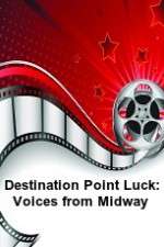 Watch Destination Point Luck: Voices from Midway Tvmuse