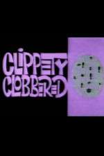 Watch Clippety Clobbered Tvmuse