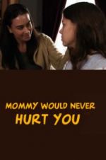 Watch Mommy Would Never Hurt You Tvmuse