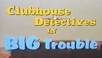 Watch Clubhouse Detectives in Big Trouble Tvmuse