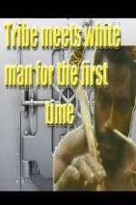 Watch Tribe Meets White Man For The First Time Tvmuse