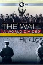 Watch The Wall: A World Divided Tvmuse