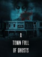 Watch A Town Full of Ghosts Tvmuse