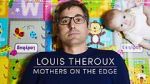 Watch Louis Theroux: Mothers on the Edge Tvmuse