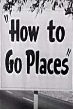 Watch How to Go Places Tvmuse