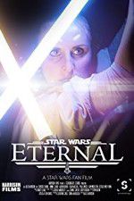 Watch Eternal: A Star Wars Fan Film Tvmuse