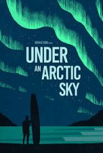 Watch Under an Arctic Sky (Short 2017) Tvmuse