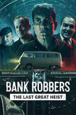 Watch Bank Robbers: The Last Great Heist Tvmuse