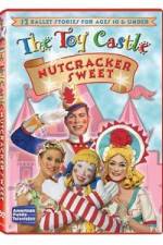 Watch The Toy Castle: Nutcracker Sweet Tvmuse